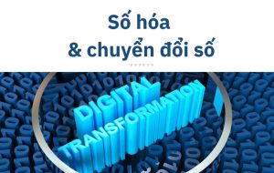 Số Hóa Và Chuyển Đổi Số